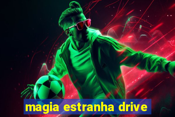 magia estranha drive